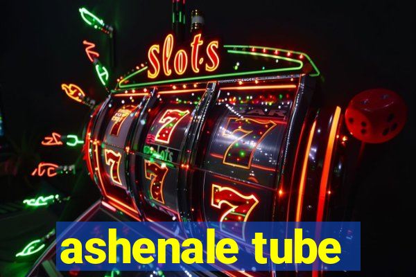 ashenale tube