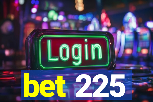 bet 225