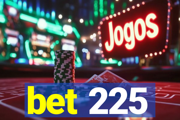 bet 225