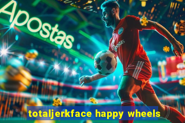 totaljerkface happy wheels