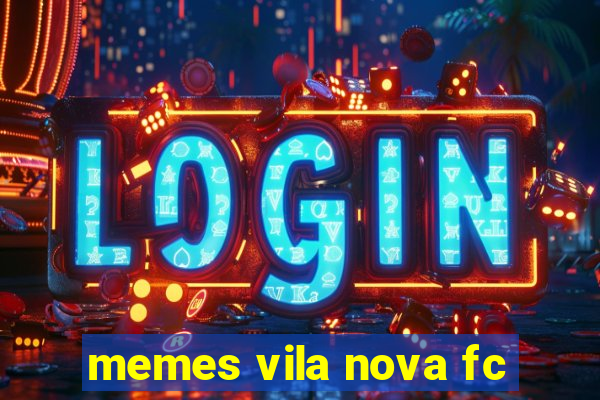 memes vila nova fc