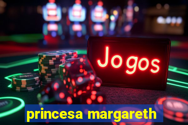 princesa margareth