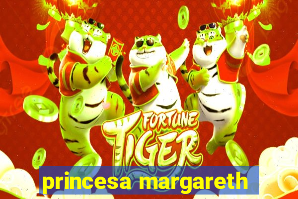 princesa margareth