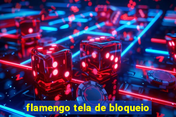 flamengo tela de bloqueio