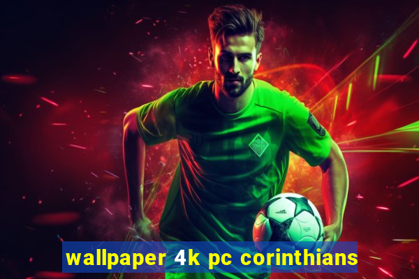 wallpaper 4k pc corinthians