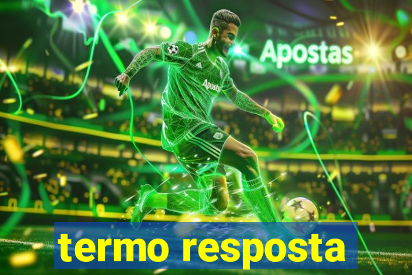 termo resposta