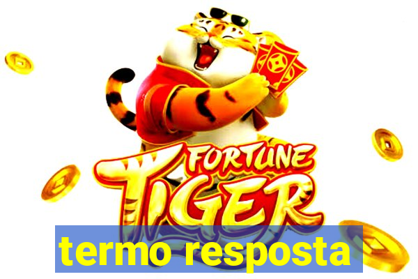 termo resposta