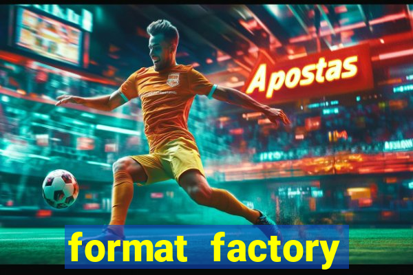 format factory windows 7