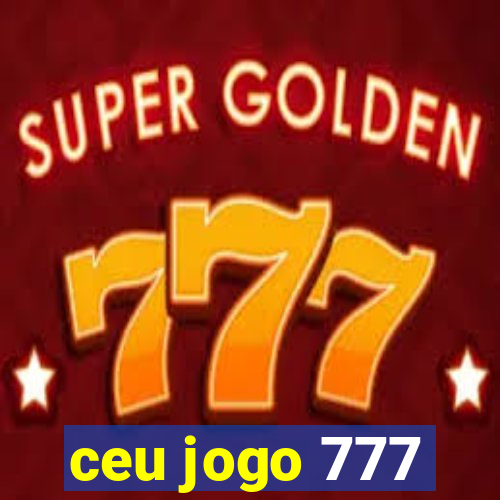 ceu jogo 777