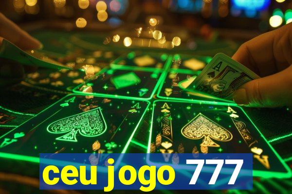 ceu jogo 777