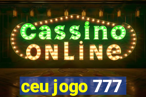 ceu jogo 777