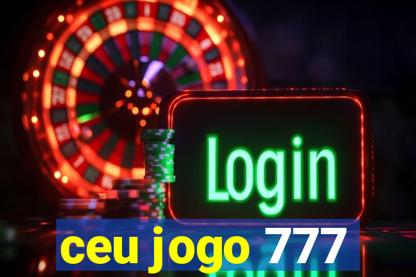 ceu jogo 777