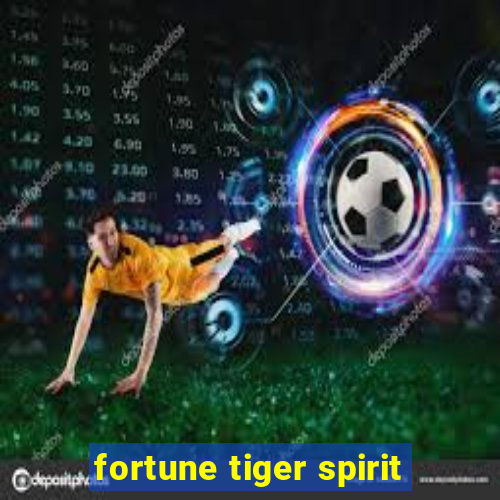 fortune tiger spirit