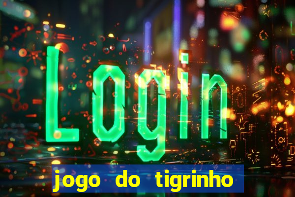 jogo do tigrinho deposito minimo 1 real