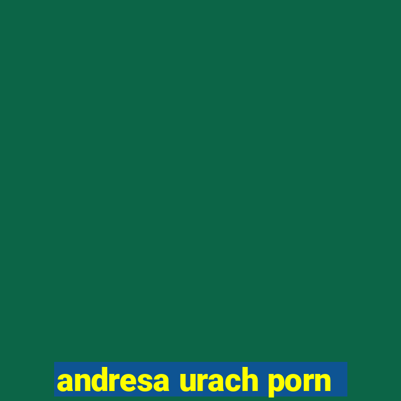 andresa urach porn