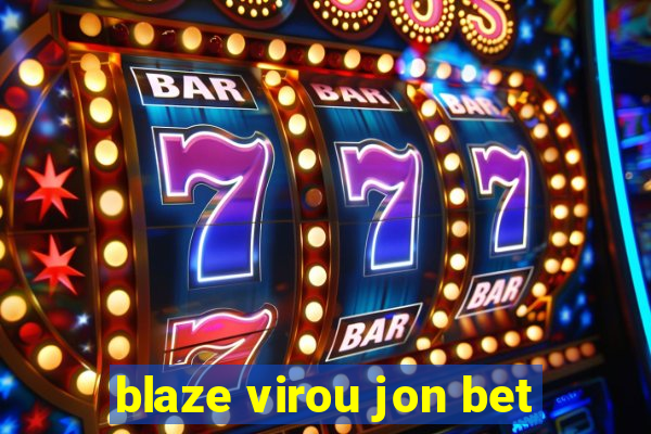 blaze virou jon bet