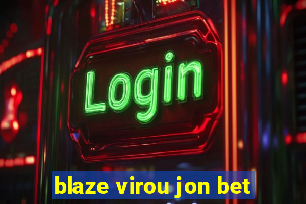 blaze virou jon bet