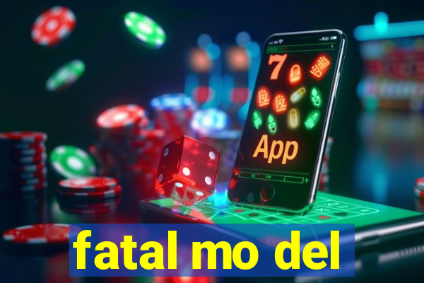 fatal mo del