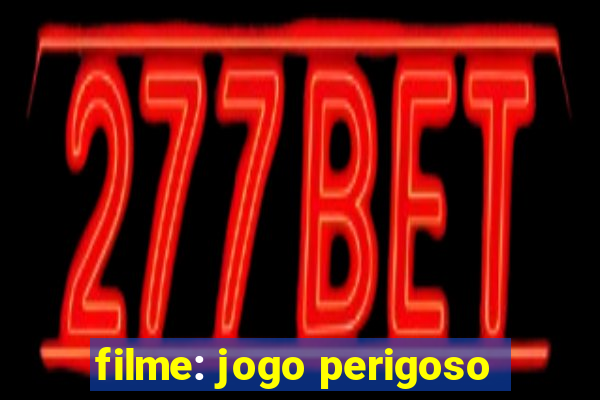 filme: jogo perigoso