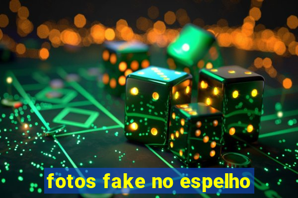 fotos fake no espelho