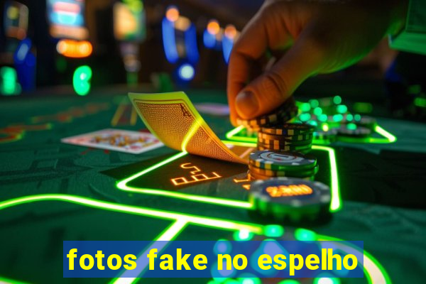 fotos fake no espelho