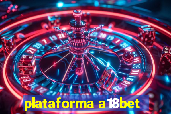 plataforma a18bet