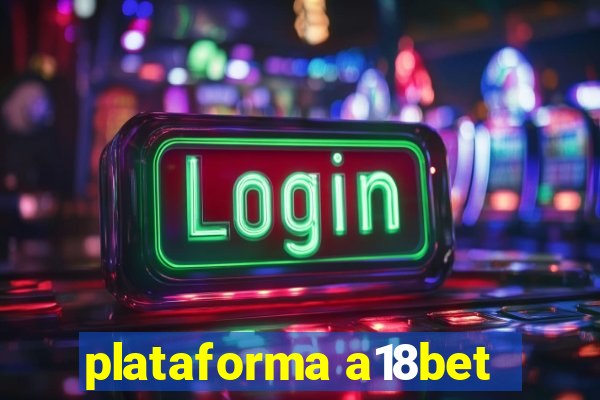 plataforma a18bet