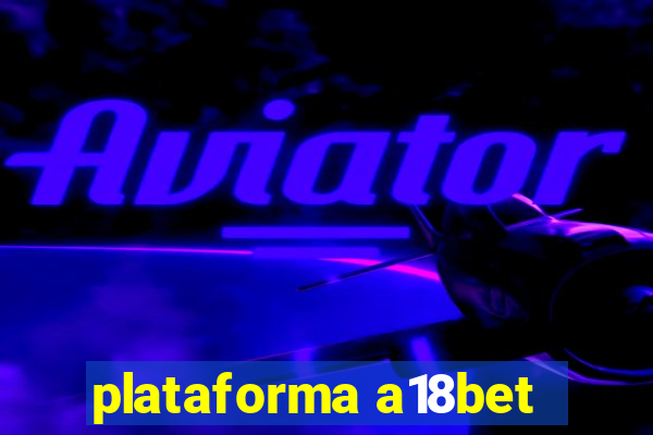 plataforma a18bet