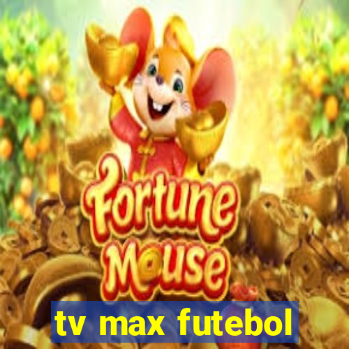 tv max futebol