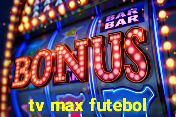 tv max futebol