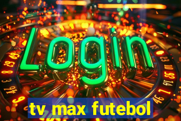 tv max futebol