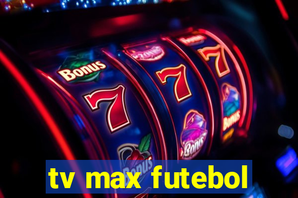 tv max futebol