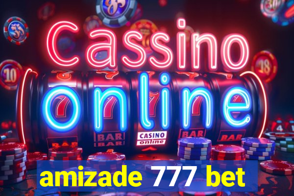 amizade 777 bet