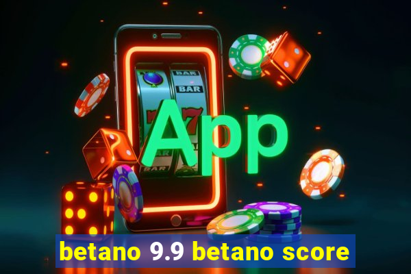 betano 9.9 betano score