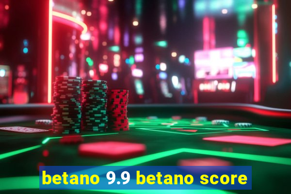 betano 9.9 betano score