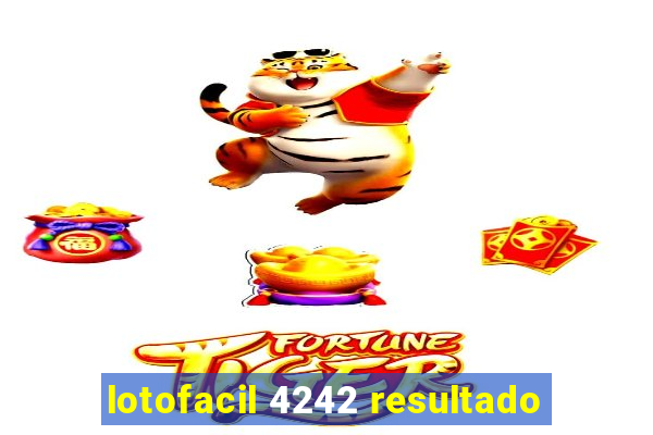 lotofacil 4242 resultado