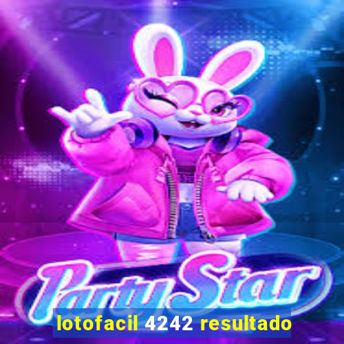 lotofacil 4242 resultado