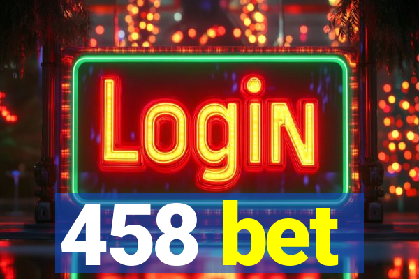 458 bet