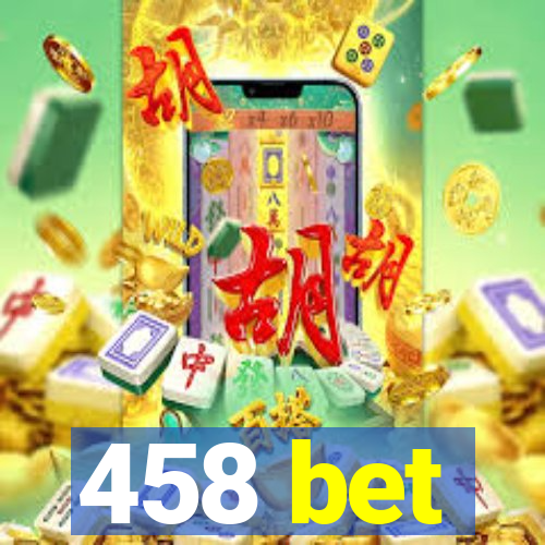 458 bet