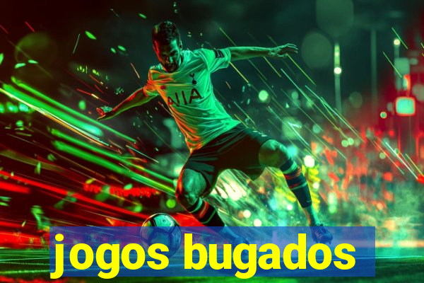 jogos bugados