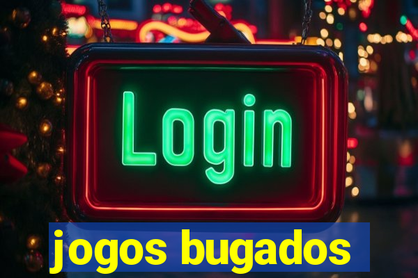 jogos bugados