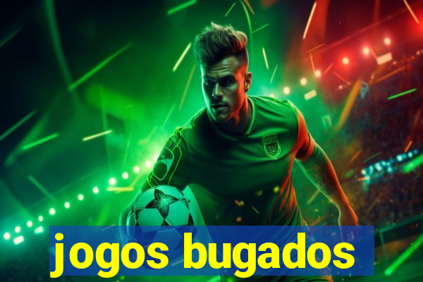 jogos bugados