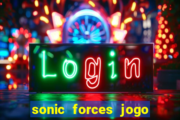 sonic forces jogo de corrida dinheiro infinito