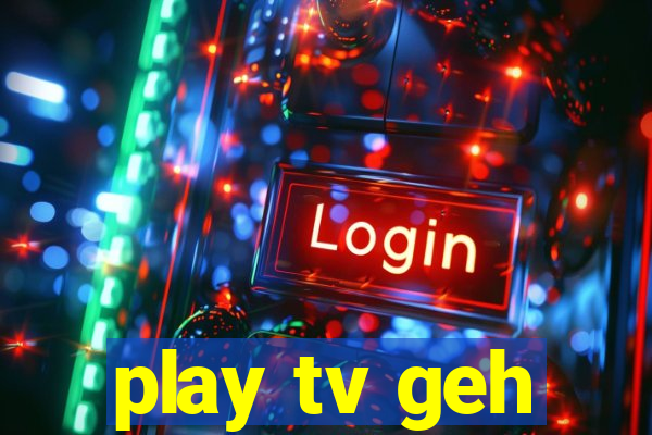 play tv geh