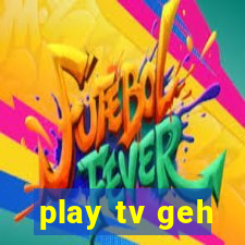 play tv geh