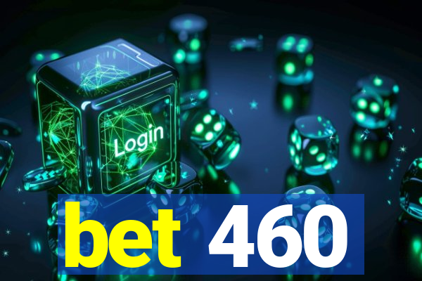 bet 460