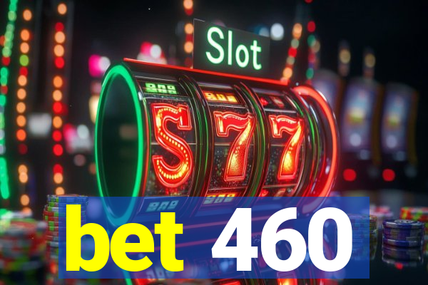 bet 460