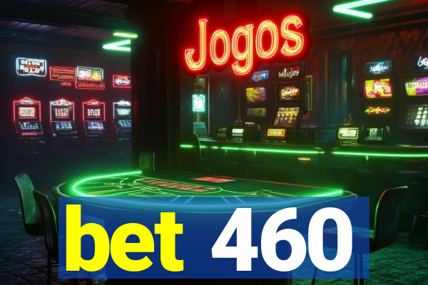 bet 460