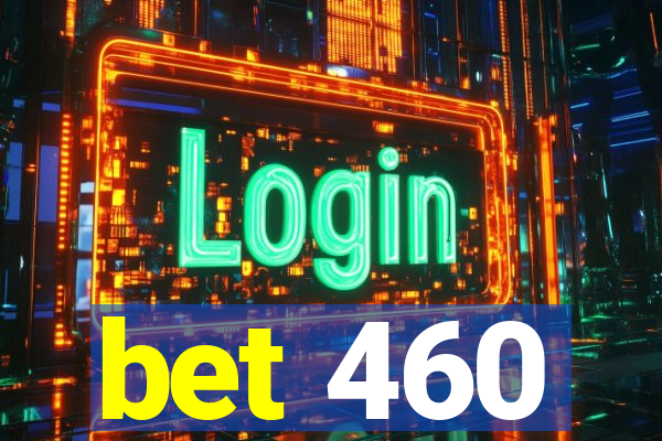 bet 460