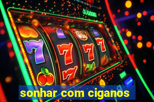 sonhar com ciganos